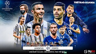 [NHẬN ĐỊNH BÓNG ĐÁ] Juventus - Porto  (3h00 ngày 10/3). Cúp C1 Champions League. Trực tiếp K+PM