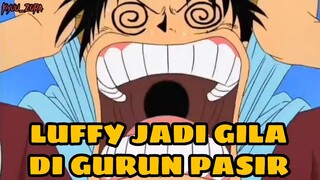 Moment Luffy Jadi Gila Di Gurun Pasir