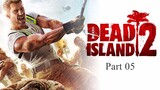 DEAD ISLAND 2 | Blind Walkthrough Gameplay Part 05