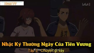 Nhật Ký Thường Ngày Của Tiên Vương Phần 2 Tập 3 - Chuyện gì vậy