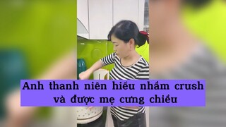 Anh thanh niên hiểu nhầm crush và được mẹ cưng chiều