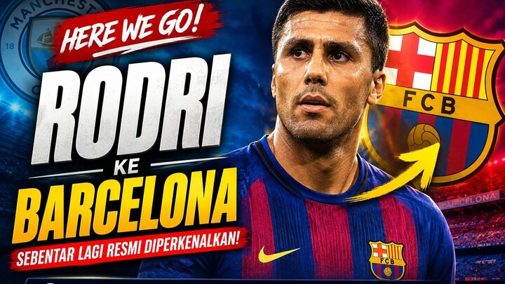 HERE WE GO RODRI KE BARCELONA Segera Diperkenalkan Lini Tengah Barca Siap Makin Kuat di Eropa