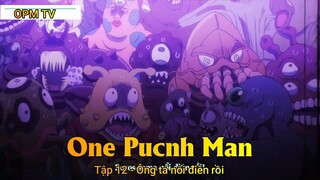 One Punch Man Tập 12 - Ông ta nổi điên rồi
