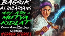 BAGSIK NG ALBULARYANG MAY-ARI NG MUTYA NG KIDLAT _ Kwentong Aswang _ True Story