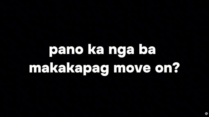 pano ka nga ba makakapag move on?