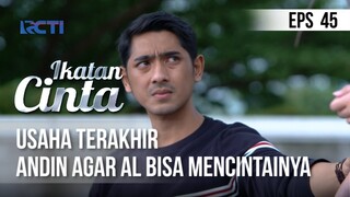 IKATAN CINTA - Usaha Terakhir Andin, Agar Al Dapat Mencintainya