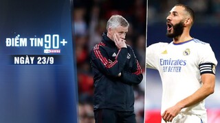 Điểm tin 90+ ngày 23/9 | Solskjaer tố trọng tài sai lầm; Benzema chạm mốc không tưởng