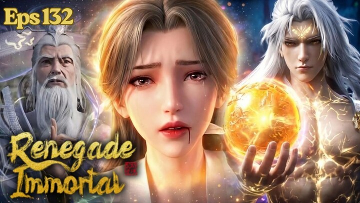 Renegade Immortal Episode 132 Sub Indo - Pertempuran Wang Lin dan Tian Yunzi