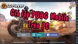 LDPlayer - Chơi game PUBG Mobile trên máy tính bằng giả lập LDPlayer | HaiGamer