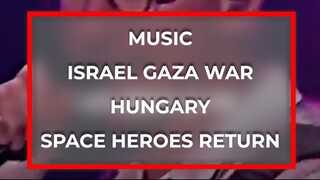 Music\Israel Gaza War\Hungary\Space Heroes Return
