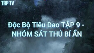 Độc Bộ Tiêu Dao TẬP 9 - NHÓM SÁT THỦ BÍ Ẩn