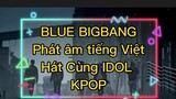 BLUE BIGBANG Phiên âm Tiếng Việt by Rồng Mini