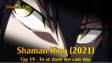 Shaman King (2021) Tập 19 - Tớ sẽ đánh tên cầm đầu
