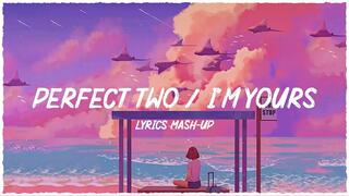 Lyrics  Perfect Two x I'm Yours ~ Payphone x Call Me Maybe ~ Chill Vibes