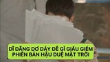 [HẬU DUỆ MẶT TRỜI] Dĩ dãng dơ dáy dễ gì giấu diếm