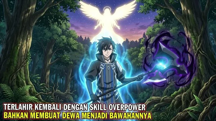 TERLAHIR KEMBALI DENGAN SKILL OVERPOWER SETINGKAT DEWA  -  Alur Cerita Anime