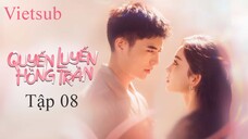 Quyến Luyến Hồng Trần - Tập 08 | Vietsub - Cổ Lực Na Trát, Từ Khai Sính