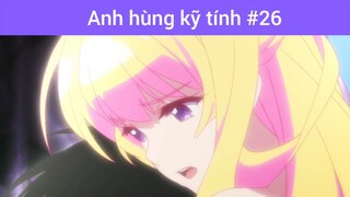 Anh hùng kĩ tính p26