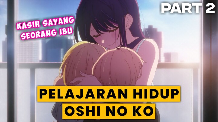 KASIH SEORANG IBU - PELAJARAN YANG BISA DIAMBIL DARI EPISODE 1 OSHI NO KO I PART 2