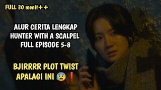 BJIRRRR PLOT TWIST APALAGI INI - HUNTER WITH A SCALPEL EPISODE 5-8