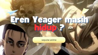 Eren Yeager Masih Hidup ??