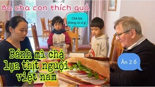 Bánh mì chả lụa thịt nguội/ba cha con thích quá/Ẩm thực Việtnam/Cuộc sống pháp/món ăn Việt Nam