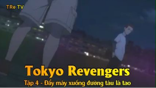 Tokyo Revengers Tập 4 - Đẩy mày xuống đường tàu là tao