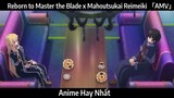 Reborn to Master the Blade x Mahoutsukai Reimeiki 「AMV」 Chơi | Hay nhất