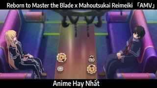 Reborn to Master the Blade x Mahoutsukai Reimeiki 「AMV」 Chơi | Hay nhất