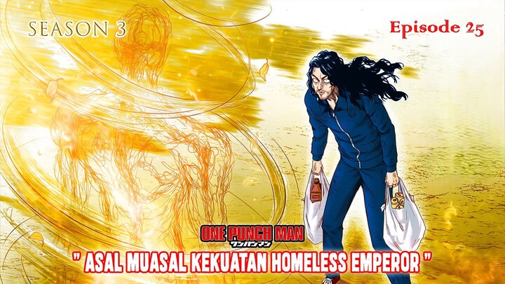 One Punch Man (Season 3) - Episode 25 [Bahasa Indonesia] - " Asal Muasal Kekuatan Homeless Emperor "