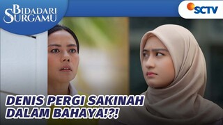 Denis Pergi, Nasib Sakinah Dalam Bahaya | Bidadari Surgamu - Episode 254