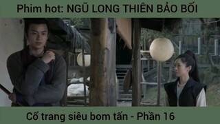 Phim hot: Ngũ long thiên bảo bối, vổ trang bom tấn #16