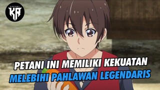 PETANI INI MEMILIKI KEKUATAN OVER POWER+MELEBIHI PAHLAWAN LEGENDARIS 🔥🔥