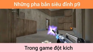 Những pha bắn siêu đỉnh game đột kích p9