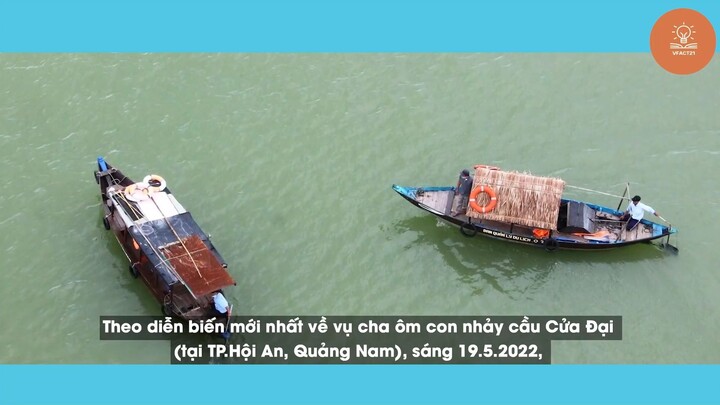 Tìm thấy bé gái trong vụ cha ôm con nhảy cầu Cửa Đại #boich