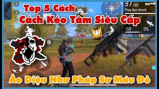 (Free Fire) Top 5 Cách Kéo Tâm Siêu Cấp Vip Pro - Nhít Nhẹ Là Tâm Vào Đầu | Huy Gaming
