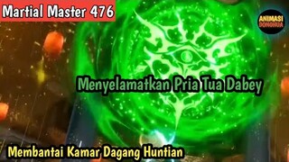 Martial Master 476‼️Menyelamatkan Pria Tua Dabey