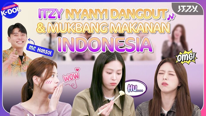 [WORLD-CLASS K-DOL] ITZY Nyanyi Dangdut & MUKBANG Makanan Indonesia!