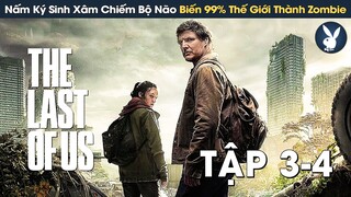 [Review Phim] Nấm Ký Sinh Xâm Chiếm Não Bộ Biến Con Người Thành Zombie | The Last Of Us Tập 3 - 4