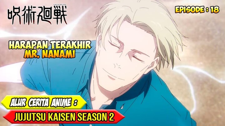 IMPIAN BESAR DAN HARAPAN TERAKHIR NANAMI - ALUR CERITA ANIME JUJUTSU KAISEN SEASON 2 - EPISODE 18