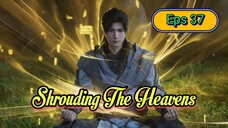 Shrouding The Heavens Ep 37