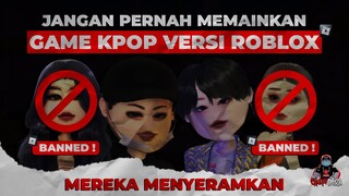 KPOP DI ROBLOX ADALAH SEBUAH HAL YANG MENYERAMKAN !!! JANGAN PERNAH KALIAN MAINKAN -Roblox Indonesia