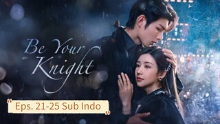 Be Your Knight E21-25 (2024) Sub Indo