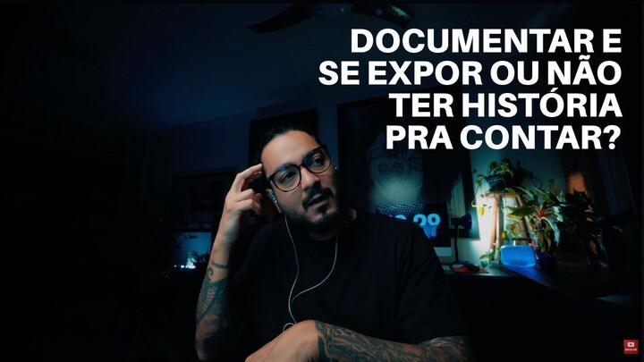 Documentar e se expor ou não ter história pra contar?