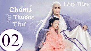 Tam Sinh Tam Thế Chẩm Thượng Thư - Tập 02 | Lồng Tiếng
