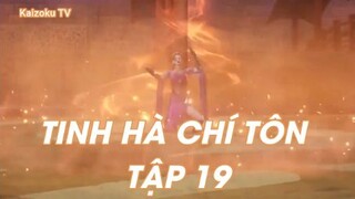 Tinh Hà Chí Tôn Tập 19