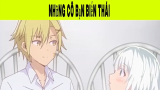 Những Cô Bạn Biến Thái Phần 19 #animehaynhat