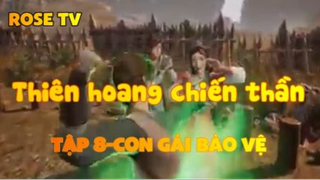 Thiên hoang chiến thần_Tập 8-Con gái bảo vệ