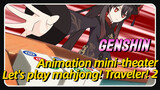 [Genshin Impact Animation mini-theater] Let's play mahjong! Traveler! 2