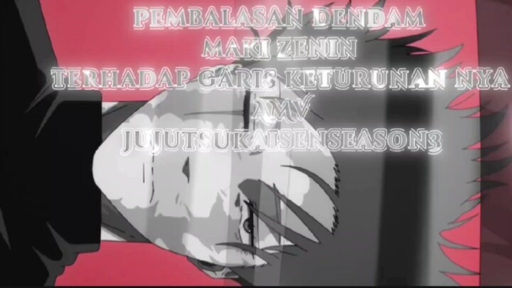 pembalasan dendam maki zenin terhadap garis keturunan clan zenin AMV jujutsukaisenseason3
